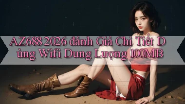 Az688 2026 đánh giá chi tiết dùng wifi dung lượng 100MB