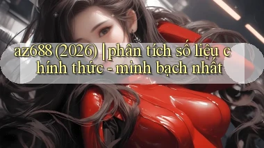 az688 (2026) phân tích số liệu chính thức   minh bạch nhất