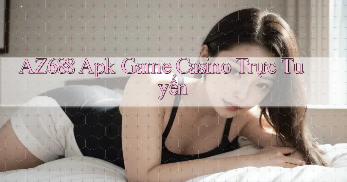 az688  apk game casino trực tuyến