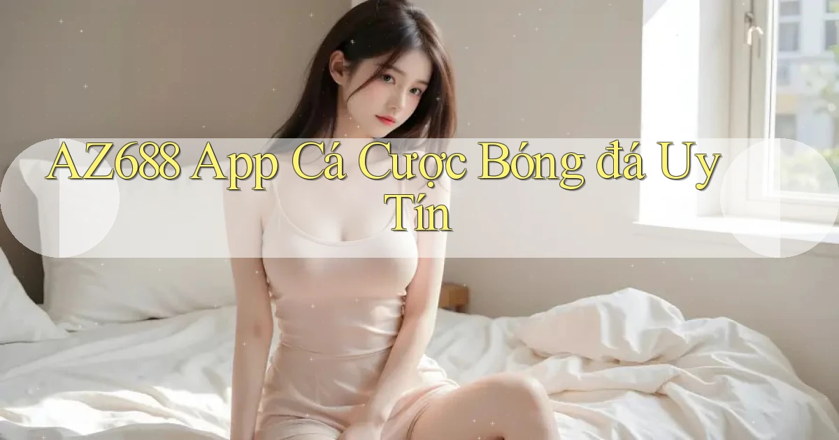 az688  app cá cược bóng đá uy tín