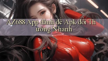 az688  app đánh đề apk đổi thưởng nhanh