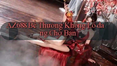 az688  bể thưởng khổng lồ đang chờ bạn