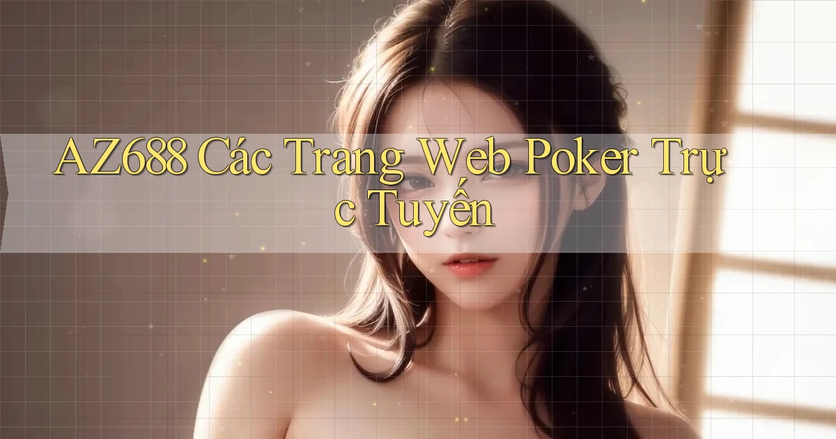 az688  các trang web poker trực tuyến