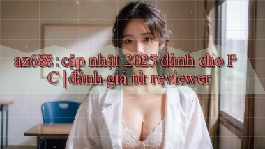 az688 cập nhật 2025 dành cho PC đánh giá từ reviewer