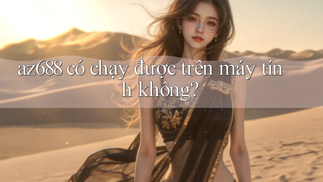 az688 có chạy được trên máy tính không? az688 có chạy được trên máy tính không?