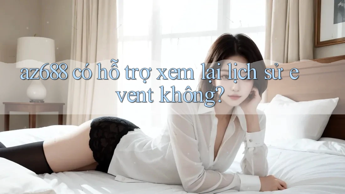 az688 có hỗ trợ xem lại lịch sử event không?