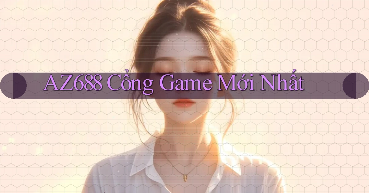 az688  cổng game mới nhất