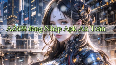 az688  đăng nhập apk an toàn