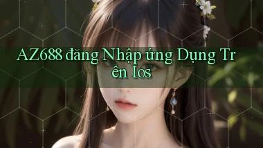 az688  đăng nhập ứng dụng trên ios