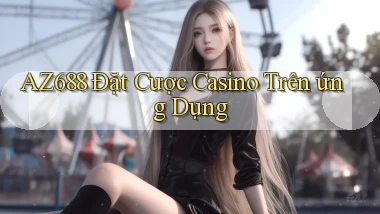 az688  Đặt cược casino trên ứng dụng