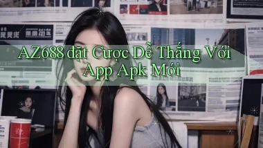 az688  đặt cược dễ thắng với app apk mới
