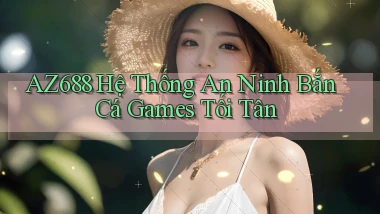 az688  hệ thống an ninh bắn cá games tối tân