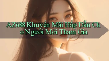 az688  khuyến mãi hấp dẫn cho người mới tham gia