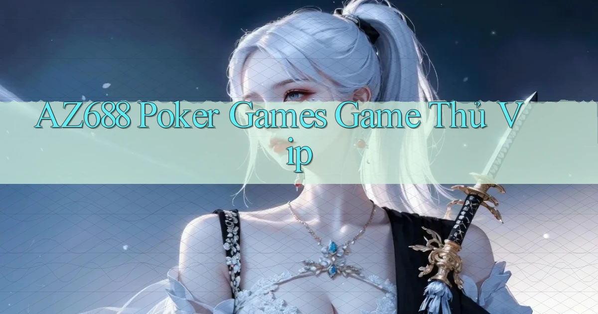 az688  poker games game thủ vip