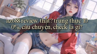 az688 review thật trung thực 100%, câu chuyện, check là gì