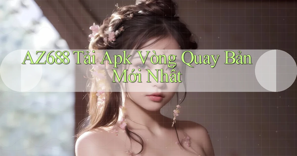 az688  tải apk vòng quay bản mới nhất