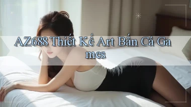 az688  thiết kế art bắn cá games