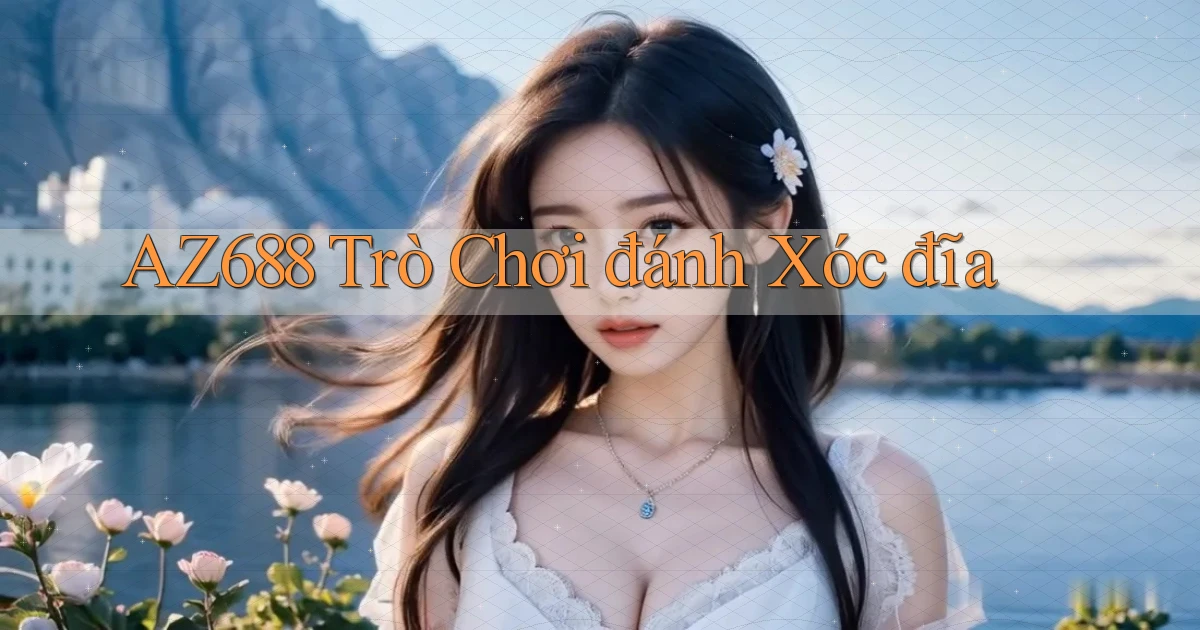 az688  trò chơi đánh xóc đĩa