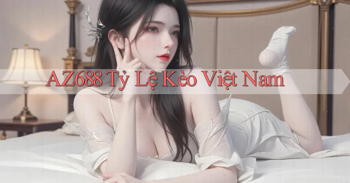 az688  tỷ lệ kèo việt nam