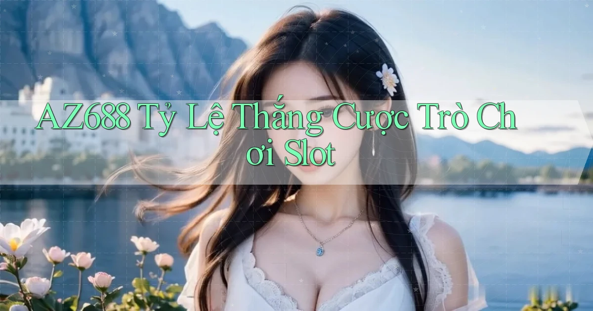az688  tỷ lệ thắng cược trò chơi slot