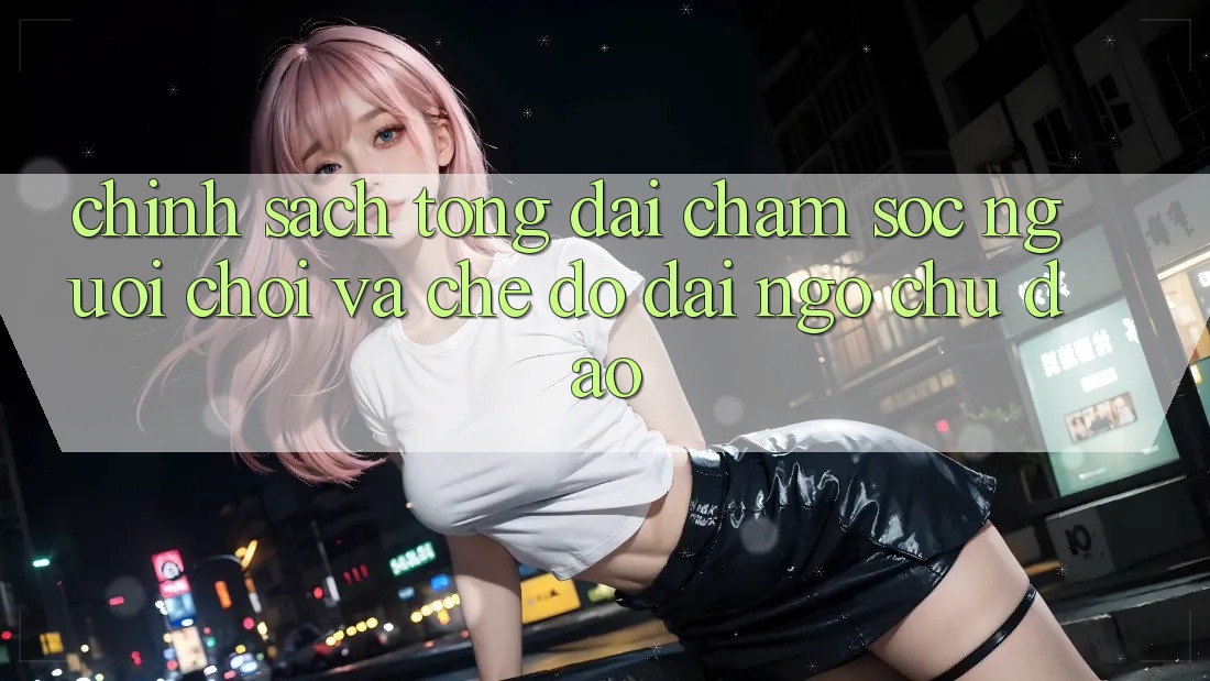 Chính Sách Tổng đài chăm sóc người chơi Và Chế Độ Đãi Ngộ Chu Đáo Chính Sách Tổng đài chăm sóc người chơi Và Chế Độ Đãi Ngộ Chu Đáo