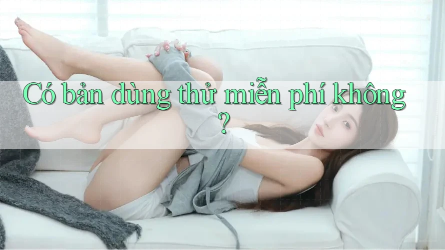 Có bản dùng thử miễn phí không? Có bản dùng thử miễn phí không?