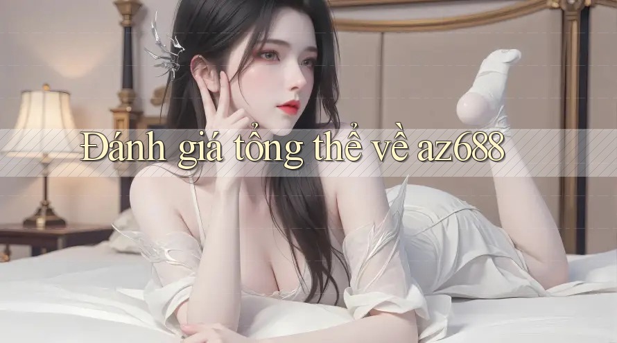 Đánh giá tổng thể về az688 Đánh giá tổng thể về az688