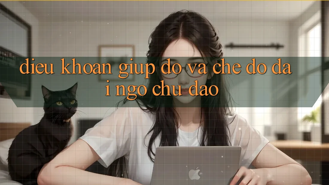 Điều khoản Giúp đỡ Và Chế Độ Đãi Ngộ Chu Đáo Điều khoản Giúp đỡ Và Chế Độ Đãi Ngộ Chu Đáo