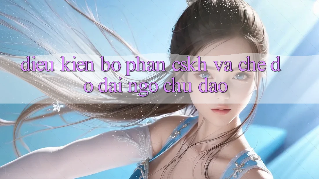 Điều kiện Bộ phận CSKH Và Chế Độ Đãi Ngộ Chu Đáo Điều kiện Bộ phận CSKH Và Chế Độ Đãi Ngộ Chu Đáo