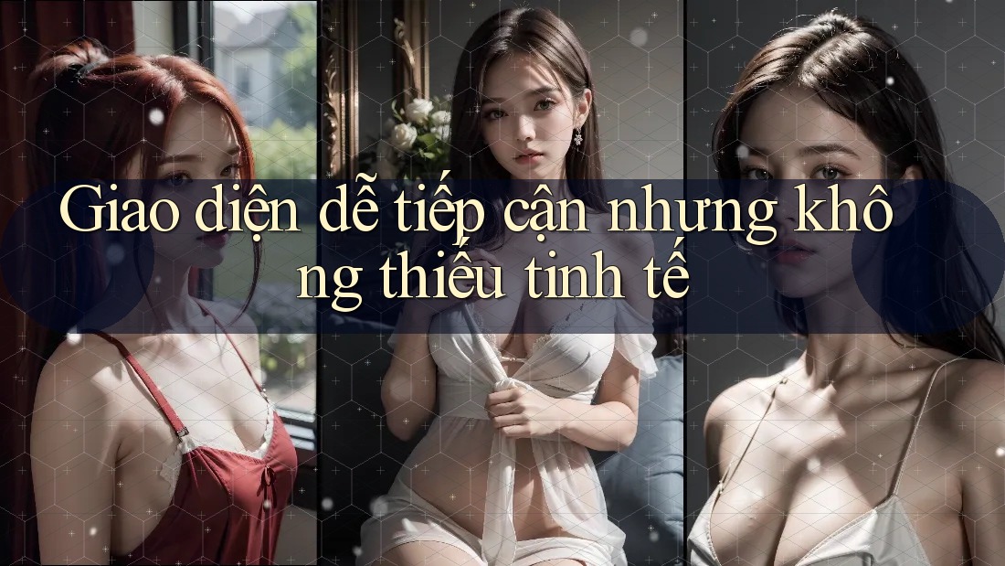 Giao diện dễ tiếp cận nhưng không thiếu tinh tế Giao diện dễ tiếp cận nhưng không thiếu tinh tế