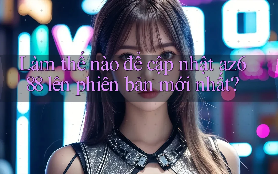 Làm thế nào để cập nhật az688 lên phiên bản mới nhất? Làm thế nào để cập nhật az688 lên phiên bản mới nhất?
