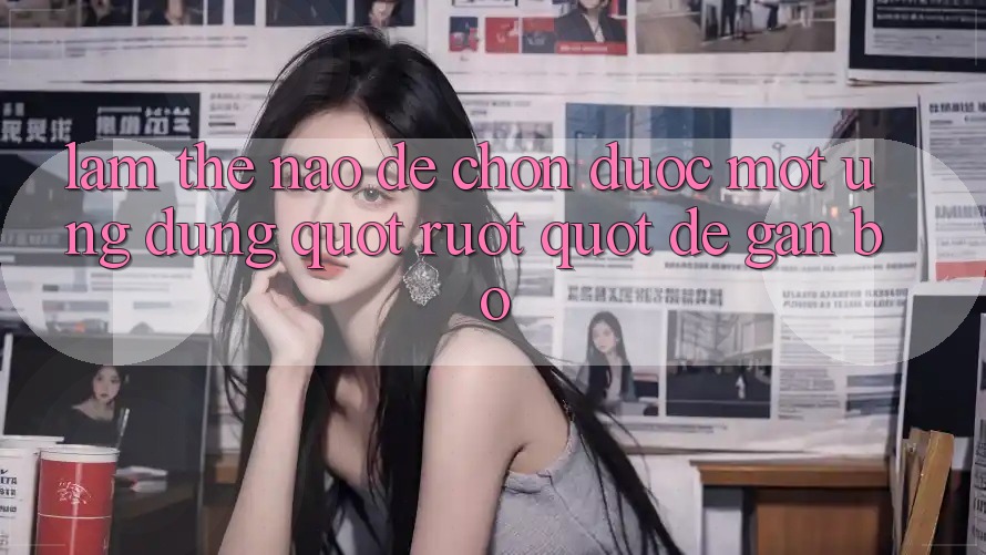 Làm thế nào để chọn được một ứng dụng " ruột" để gắn bó? Làm thế nào để chọn được một ứng dụng " ruột" để gắn bó?