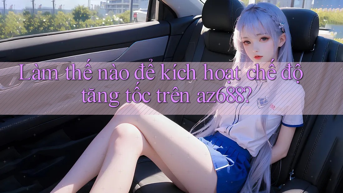 Làm thế nào để kích hoạt chế độ tăng tốc trên az688?