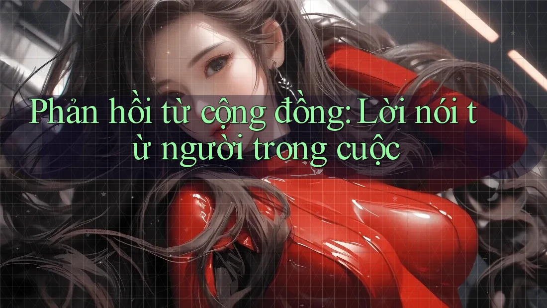 Phản hồi từ cộng đồng: Lời nói từ người trong cuộc Phản hồi từ cộng đồng: Lời nói từ người trong cuộc