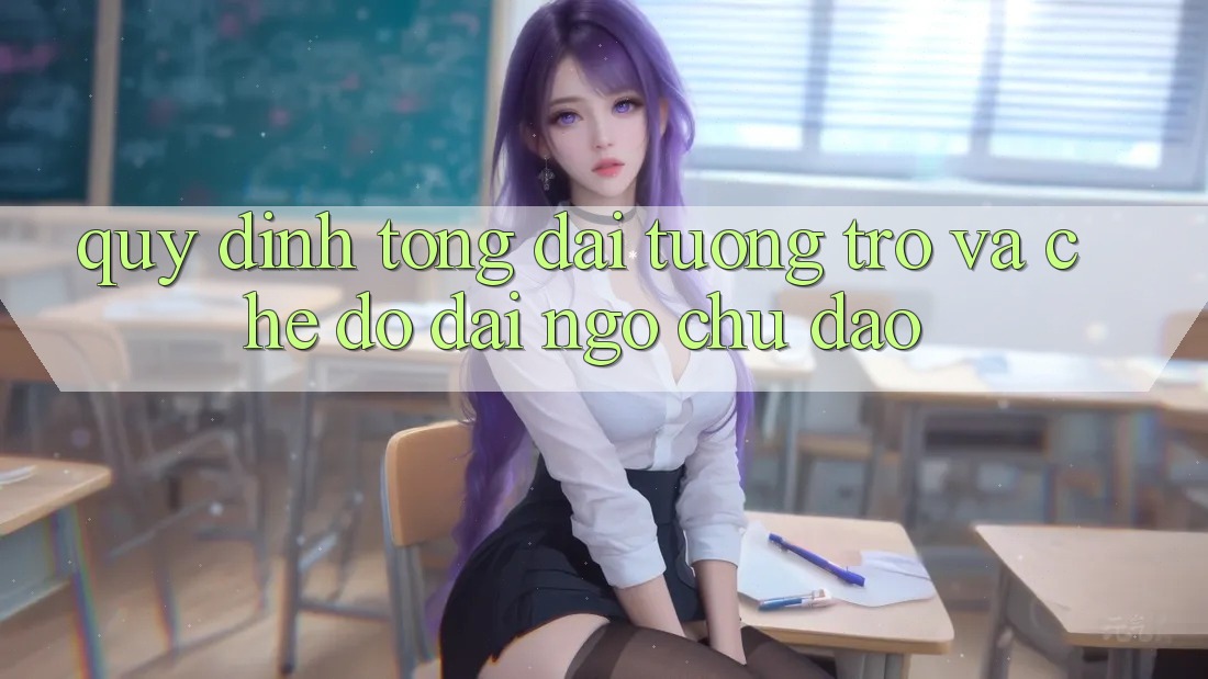 Quy định Tổng đài tương trợ Và Chế Độ Đãi Ngộ Chu Đáo Quy định Tổng đài tương trợ Và Chế Độ Đãi Ngộ Chu Đáo