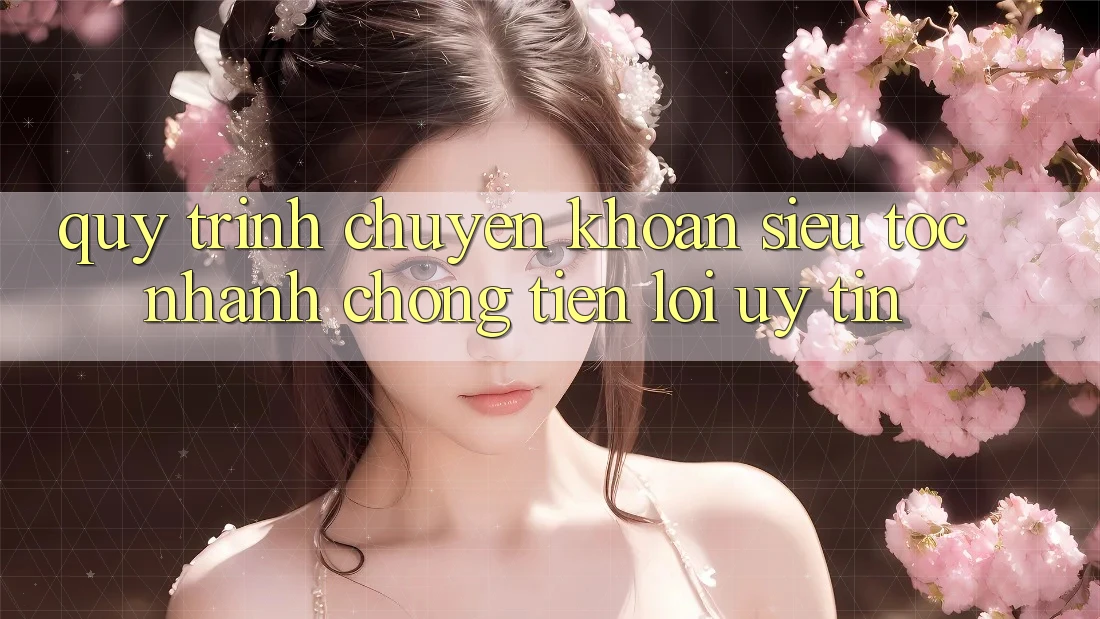 Quy Trình Chuyển khoản Siêu Tốc: Nhanh Chóng – Tiện Lợi – Uy tín Quy Trình Chuyển khoản Siêu Tốc: Nhanh Chóng – Tiện Lợi – Uy tín