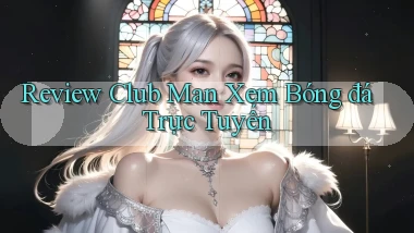 review club man xem bóng đá trực tuyến