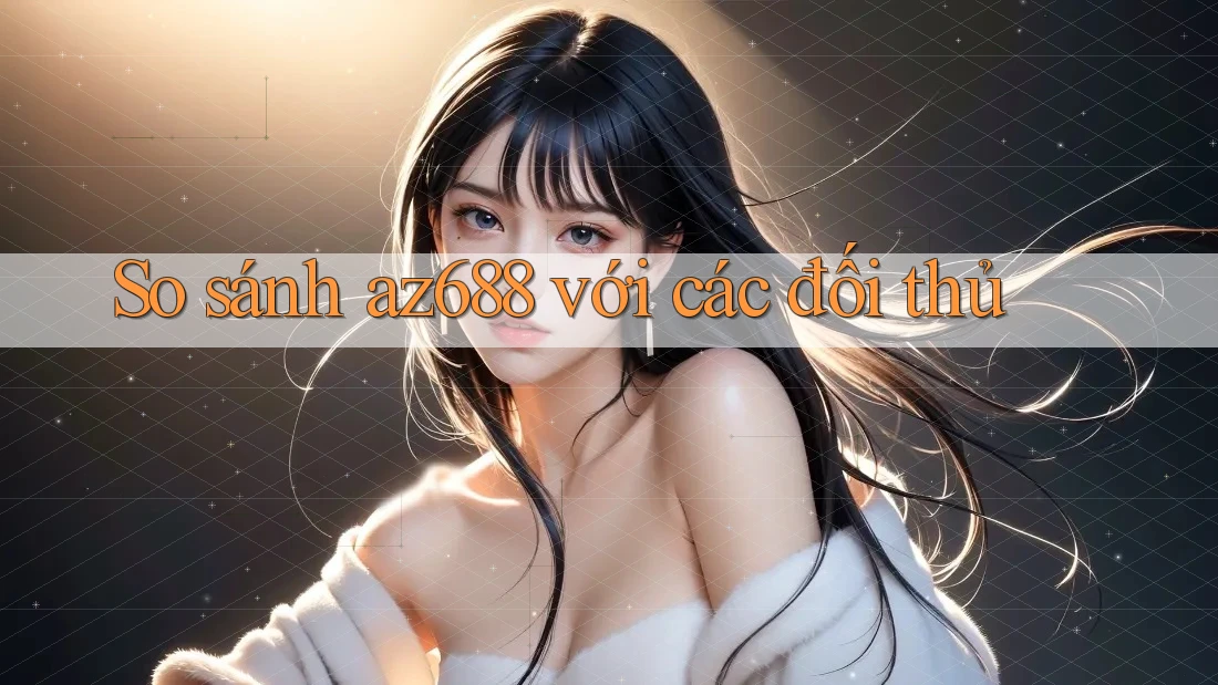 So sánh az688 với các đối thủ So sánh az688 với các đối thủ