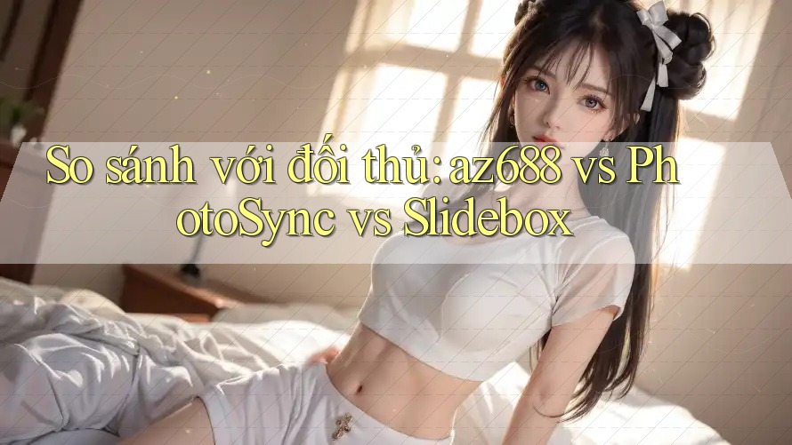 So sánh với đối thủ: az688 vs PhotoSync vs Slidebox So sánh với đối thủ: az688 vs PhotoSync vs Slidebox