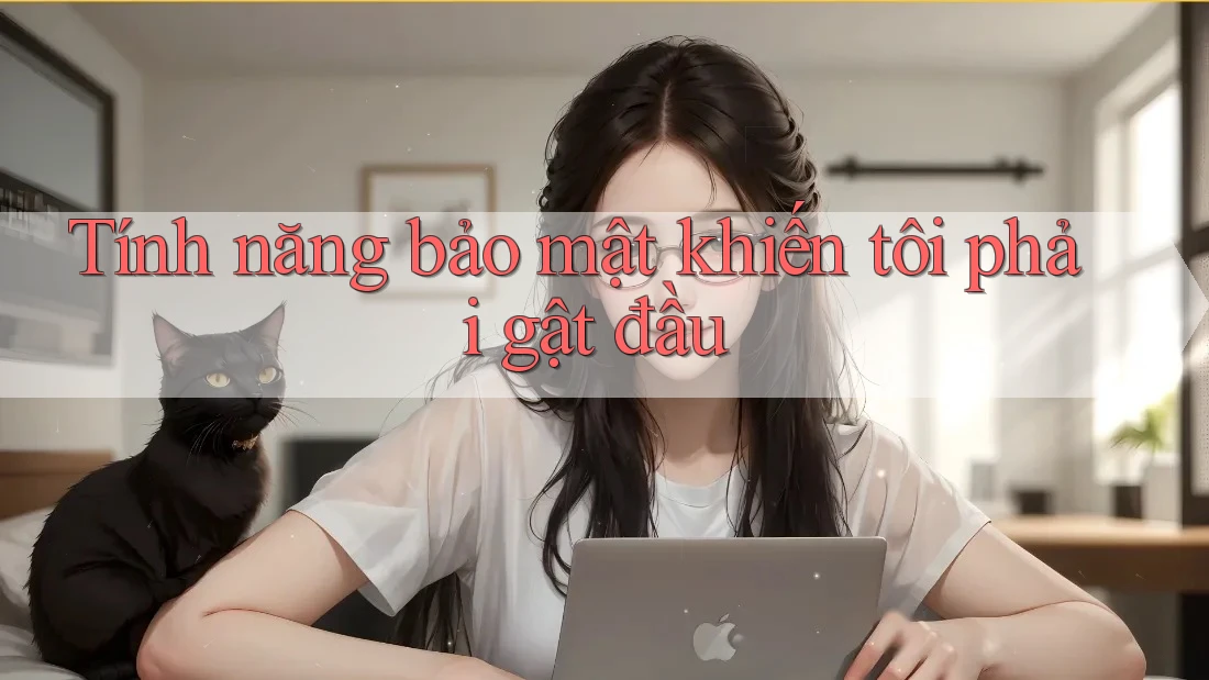 Tính năng bảo mật khiến tôi phải gật đầu
