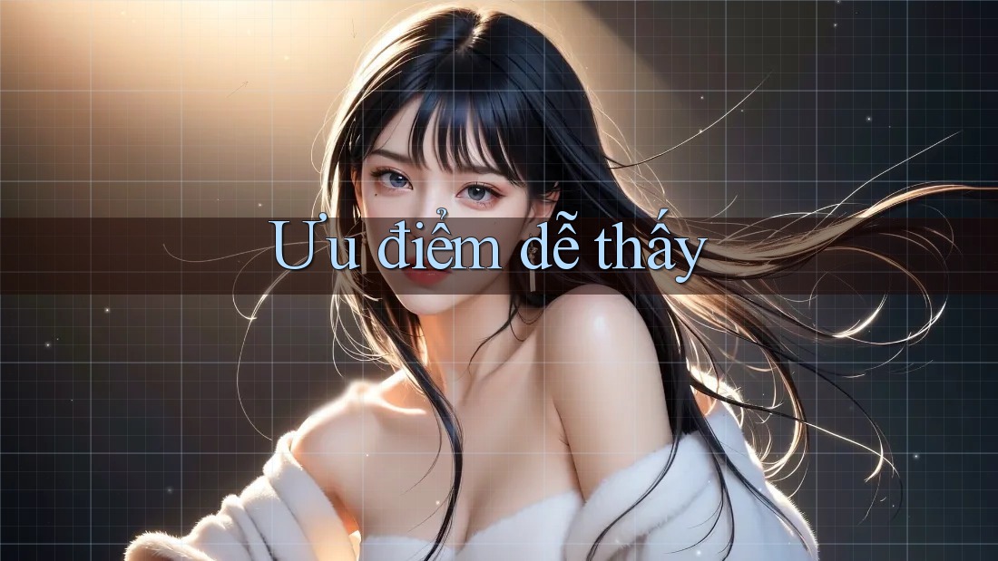 Ưu điểm dễ thấy Ưu điểm dễ thấy
