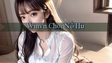 winvn  chơi nổ hũ